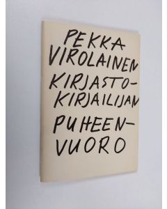 Kirjailijan Pekka Virolainen käytetty teos Kirjastokirjailijan puheenvuoro - ajatuksia kirjallisuuspolitiikasta