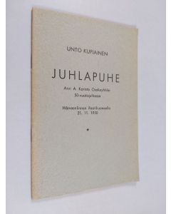 Kirjailijan Unto Kupiainen käytetty teos Juhlapuhe Arvi A. Karisto osakeyhtiön 50-vuotisjuhlassa Hämeenlinnan Raatihuoneella 21. 11. 1950