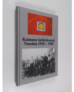 Kirjailijan Taisto Räisänen & Kajaanin metallityöväen ammattiosasto n:o 63 käytetty kirja Kainuun kehityksessä vuosina 1910-1985 - Kajaanin metallityöväen ammattiosasto n:o 63 ry