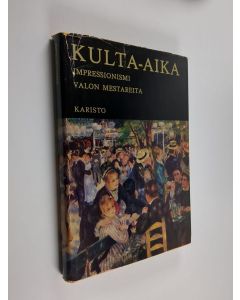 Kirjailijan Hans Platte käytetty kirja Kulta-aika : impressionismi : valon mestareita : yhdeksännentoista vuosisadan Ranskan maalaustaiteen mestariteoksia