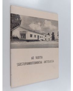 Kirjailijan Urpo Järvi-Laturi käytetty teos 60 vuotta säästöpankkitoimintaa Anttolassa