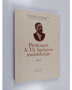 Kirjailijan Thiodolf Saelan käytetty kirja Professori A. Th. Saelanin muistikirjat : Osa 1
