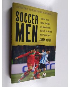 Kirjailijan Simon Kuper käytetty kirja Soccer Men - Profiles of the Rogues, Geniuses, and Neurotics Who Dominate the World's Most Popular Sport