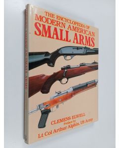 Kirjailijan Clemens Elwell käytetty kirja The encyclopedia of modern American small arms