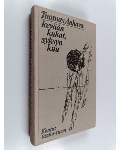 Kirjailijan Tuomas Anhava käytetty kirja Kevään kukat, syksyn kuu : kootut tankarunot