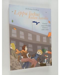 Kirjailijan B. Kristian Nordberg käytetty kirja Lippu liehui Kulan katolla : vuoteni raajarikkoisten koulussa 1960-1968