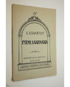Kirjailijan Sv Schartum käytetty kirja Pieni saarnaaja ym. kertomuksia merimieselämästä