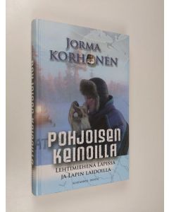 Kirjailijan Jorma Korhonen käytetty kirja Pohjoisen keinoilla : lehtimiehenä Lapissa ja Lapin laidoilla
