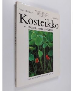 Tekijän Kari Soveri & Seppo ym. Keränen  käytetty kirja Kosteikko - maata, vettä ja elämää