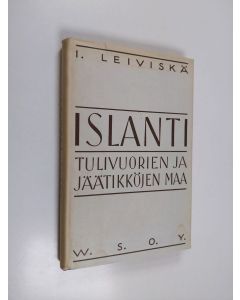 Kirjailijan I. Leiviskä käytetty kirja Islanti : Kuvauksia tulivuorien ja jäätikköjen maasta