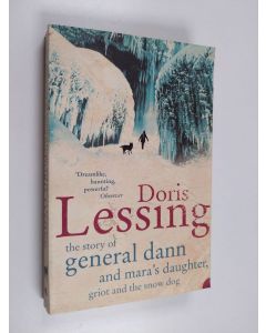 Kirjailijan Doris Lessing käytetty kirja The story of General Dann and Mara's daughter, griot and the snow dog