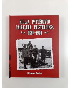 Kirjailijan Kimmo Sorko käytetty kirja Sillan patteristo Taipaleen taisteluissa 1939-1940 - Joukko-osastohistoria