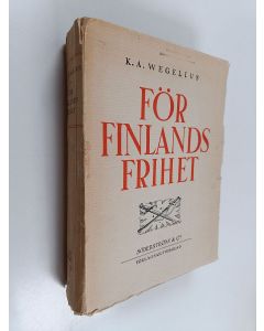 Kirjailijan K. A. Wegelius käytetty kirja För Finlands frihet : jägarrörelsen i södra och mellersta Österbotten : vapenbåten Equitys hjältesaga