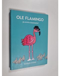 Kirjailijan Sarah Ford käytetty kirja Ole flamingo ja erotu massasta!