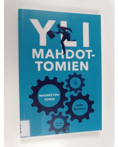 Kirjailijan Arttu Buhman käytetty kirja Yli mahdottomien : magneeton voima