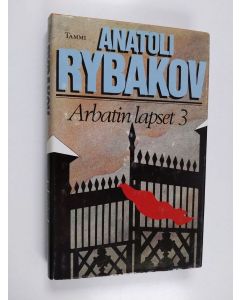 Kirjailijan Anatoli Rybakov käytetty kirja Arbatin lapset 3