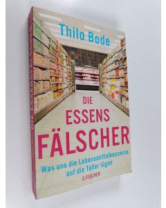 Kirjailijan Thilo Bode käytetty kirja Die Essensfälscher - was uns die Lebensmittelkonzerne auf die Teller lügen