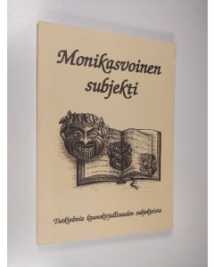 Tekijän Juha Hyvärinen  käytetty kirja Monikasvoinen subjekti : tutkielmia kaunokirjallisuuden subjekteista