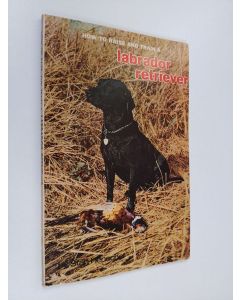Kirjailijan Stan Henschel käytetty kirja How to Raise and Train a Labrador Retriever