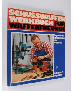 Kirjailijan Johannes P. Heymann käytetty kirja Schusswaffen-Werkbuch für Waffenfreunde. Reparieren, Restaurieren und Frisieren