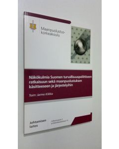 Tekijän Jarmo Kiikka  käytetty kirja Näkökulmia Suomen turvallisuuspoliittiseen ratkaisuun sekä maanpuolustuksen käsitteeseen ja järjestelyihin (ERINOMAINEN)