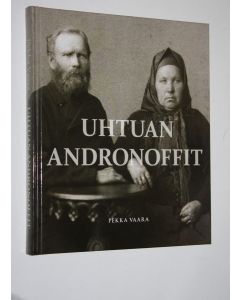 Kirjailijan Pekka Vaara käytetty kirja Uhtuan Andronoffit