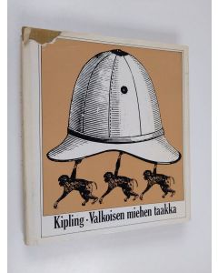 Kirjailijan Rudyard Kipling käytetty kirja Valkoisen miehen taakka : runovalikoima