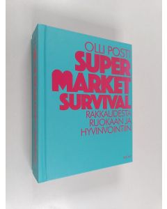 Kirjailijan Olli Posti käytetty kirja Supermarket survival : rakkaudesta ruokaan ja hyvinvointiin