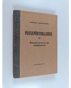 Kirjailijan Veikko Lapinleimu käytetty kirja Puusepänteollisuus 2 : Raaka-aineet ja valmisteet