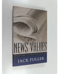 Kirjailijan Jack Fuller käytetty kirja News values : ideas for a information age