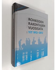Kirjailijan Timo Herranen käytetty kirja Rohkeiden rakentajien vuosisata : YIT 1912-2012