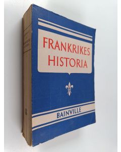 Kirjailijan Jacques Bainville käytetty kirja Frankrikes historia