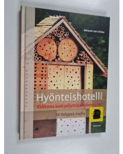 Kirjailijan Melanie von Orlow käytetty kirja Hyönteishotelli : rakenna koti pölyttäjähyönteisille : 30 helppoa mallia