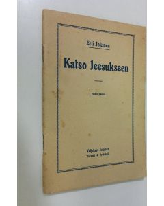 Kirjailijan Eeli Jokinen käytetty teos Katso Jeesukseen eli neuvoja vastakääntyneille