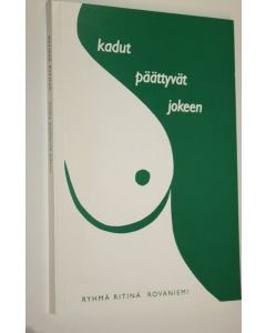 Tekijän Kimmo Hämäläinen  käytetty kirja Kadut päättyvät jokeen : Ryhmä Ritinän kirjallisuutta Rovaniemeltä