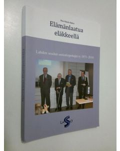 Kirjailijan Ilmo Hakala-Rahko käytetty teos Elämänlaatua eläkkeellä : Lahden seudun senioriopettajat ry 1971-2010