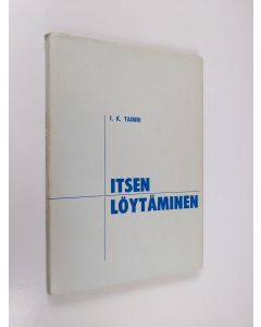 Kirjailijan I. K. Taimni käytetty kirja Itsen löytäminen : itsen löytämisen ja toteuttamisen ongelma okkultismin valossa