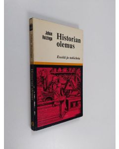 Kirjailijan J. Huizinga käytetty kirja Historian olemus : Esseitä ja tutkielmia