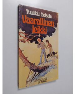 Kirjailijan Tuulikki Metsola käytetty kirja Vaarallinen leikki