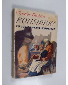 Kirjailijan Charles Dickens käytetty kirja Kotisirkka : keijukaistarina kodista