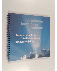 käytetty teos Kiitollisuus, kunnioitus, kohtuus : Suomen evankelis-luterilaisen kirkon ilmasto-ohjelma