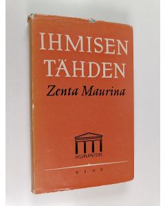 Kirjailijan Zenta Maurina käytetty kirja Ihmisen tähden : aiheita ja muunnelmia