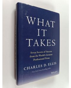 Kirjailijan Charles D. Ellis käytetty kirja What It Takes - Seven Secrets of Success from the World's Greatest Professional Firms