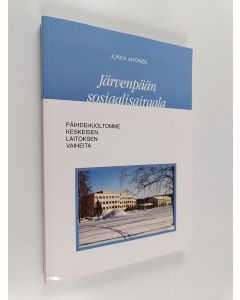 Kirjailijan Jukka Ahonen käytetty kirja Järvenpään sosiaalisairaala : päihdehuoltomme keskeisen laitoksen vaiheita