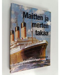 käytetty kirja Maitten ja merten takaa : vuosisata suomalaisia siirtolaiskirjeitä