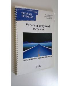 Kirjailijan Raoul Johnsson käytetty teos Varmista yrityksesi menestys : työkirja teollisuusyrityksen kehittämissuunnitelman laatimiseksi