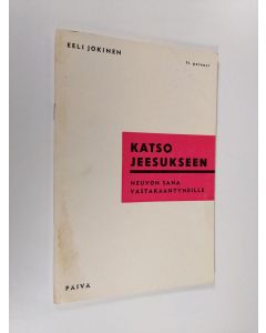 Kirjailijan Eeli Jokinen käytetty teos Katso Jeesukseen : neuvoja vastakääntyneille