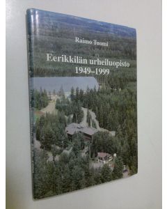 Kirjailijan Raimo Tuomi käytetty kirja Eerikkilän urheiluopisto 1949-1999