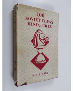 Kirjailijan P. H. Clarke käytetty kirja 100 Soviet Chess Miniatures