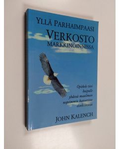 Kirjailijan John Kalench käytetty kirja Yllä parhaimpaasi verkostomarkkinoinnissa : opiskele tiesi huipulle verkostomarkkinoinnissa -yhdessä maailman nopeimmin kasvavista elinkeinosta
